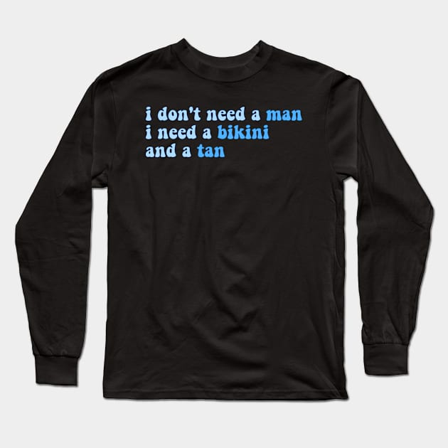 i don't need a man, i need a bikini and a tan - blue Long Sleeve T-Shirt by carleemarkle